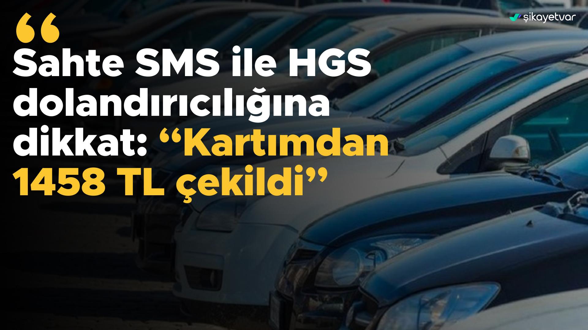Sahte SMS ile HGS dolandırıcılığına dikkat: “Kartımdan 1458 TL çekildi”
