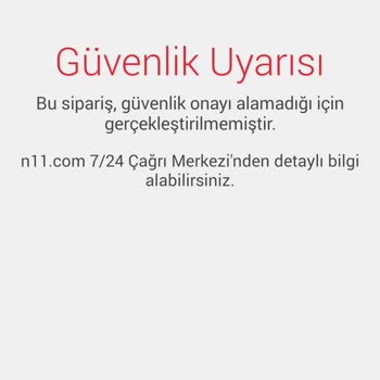 N11 Bu Sipariş Güvenlik Onay Almadığı İçin Gerçekleştirilmedi Uyarı