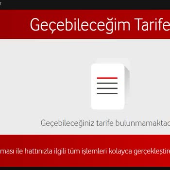 Vodafone Geçebileceğiniz Tarife Bulunamamaktadır Diyor