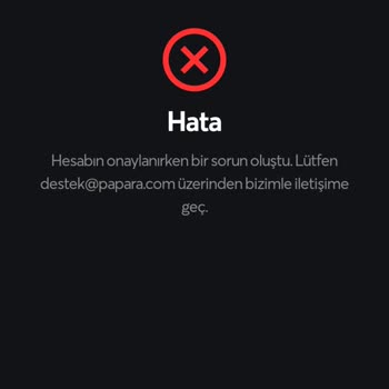 Papara'da Hesabın Onaylanırken Bir Sorun Oluştu Hatası Alıyorum