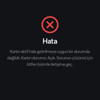 Papara Kartın Aktif Hale Getirilmeye Uygun Durumda Değildir Hatası