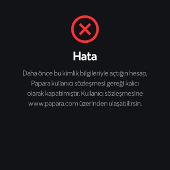 Papara Hesabım Kullanıcı Sözleşmesi Gereği Kalıcı Kapatılmış