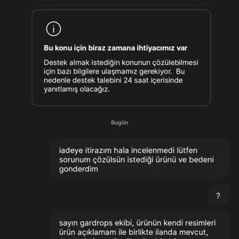 Gardrops İadeye İtiraz Talebim Sonuçlanmıyor