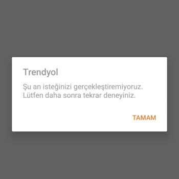 Trendyol Şu An İsteğinizi Gerçekleştiremiyoruz Daha Sonra Tekrar Deneyiniz
