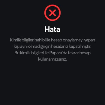 Papara Kimlik Bilgileri Sahibi İle Onaylamayı Yapan Kişi Aynı Olmadığı İçin Hesabınız Kapatılmıştır!
