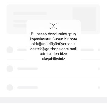 Gardrops Hesabım Habersiz Kapatıldı Donduruldu!