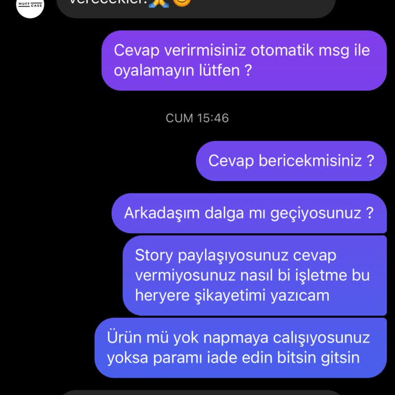 Muffcase Kesinlikle Şikayetçiyim. Dönüş Yapmıyorlar