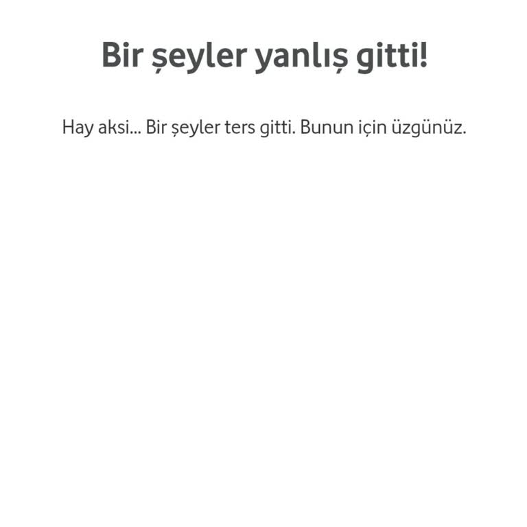 Vodafone Çark Çevrilmiyor Üzgünüz Bir Şeyler Ters Gitti.