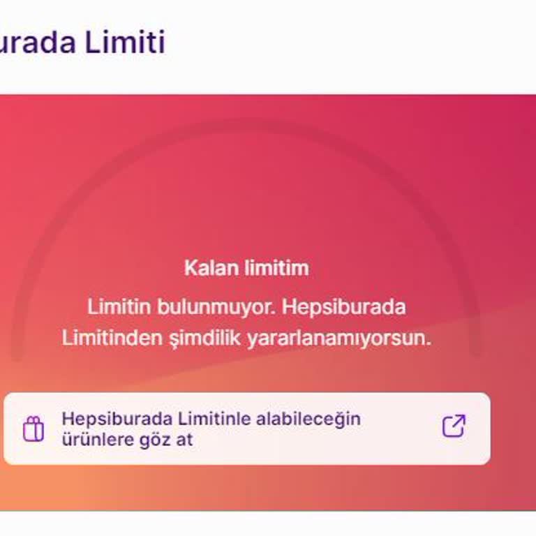 Limitin Bulunmuyor. Hepsiburada Limitinden Şimdilik Yararlanamıyorsun