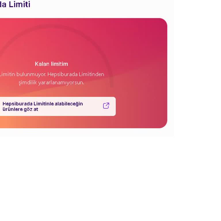 HepsiPay Limitin Bulunmuyor. Hepsiburada Limitinden Şimdilik Yararlanamıyorsun.