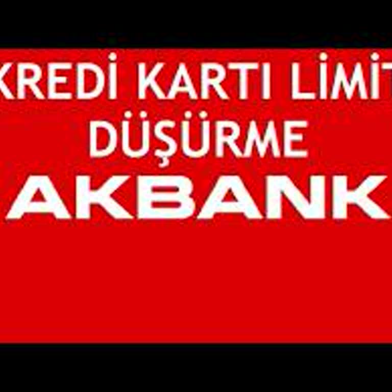 Akbank Kredi Kartı Limit Düşürme Sorunu