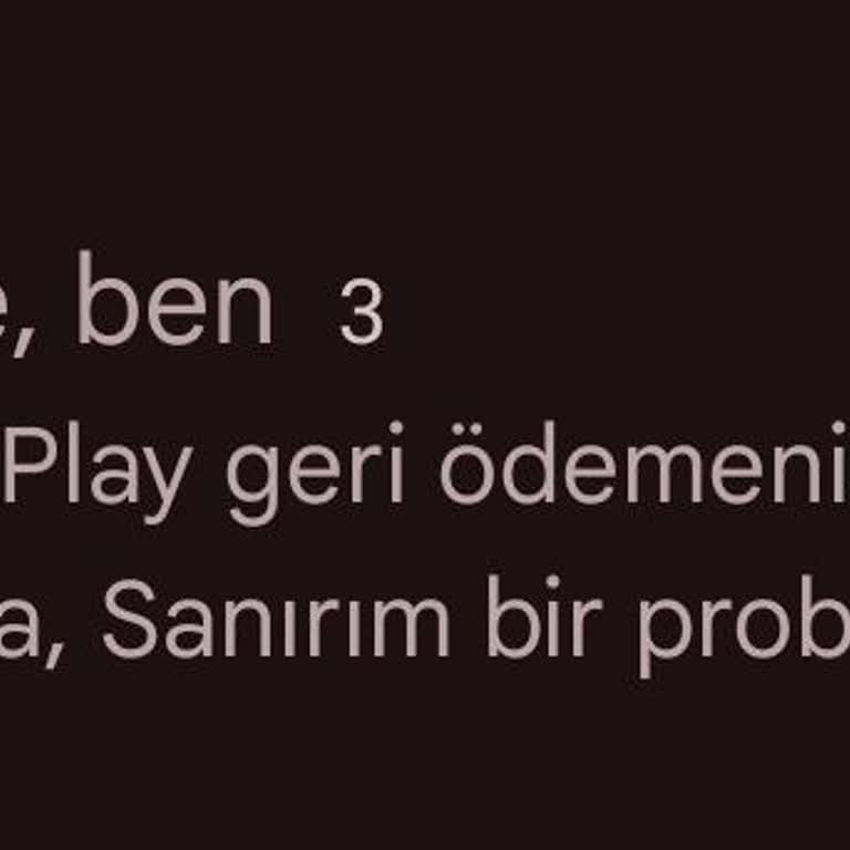 Google Play'den Onaylanan İade Hesaba Yansımıyor