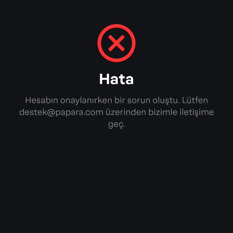 Papara Hesap Onayı Sırasında Karşılaşılan Hata Ve Yanıtsız Kalan Destek Talebi!