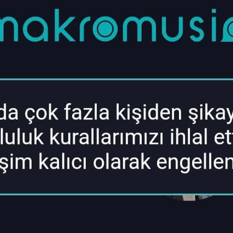 Makromusic Hesabım Haksız Yere Engellendi