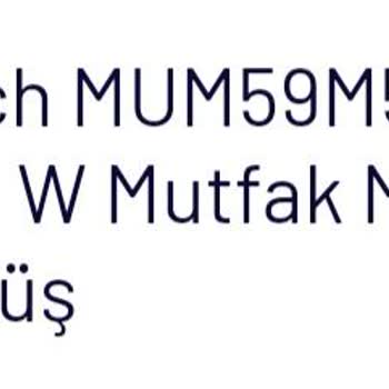 MUM59M55 Hamur Makinesi İle Sürekli Yaşanan Sorunlar