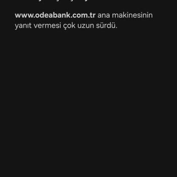 Odeabank İnternet Bankacılığına Erişim Sorunu Ve Müşteri Hizmetleri Cevapsızlığı