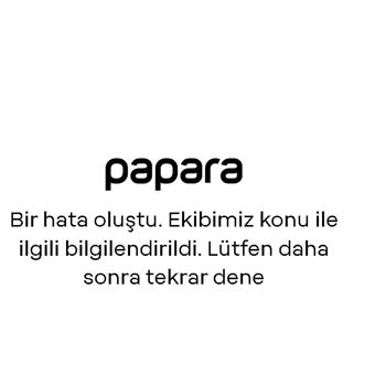 Papara Uygulamasında Sürekli Hata Mesajları Ve Erişim Sorunları