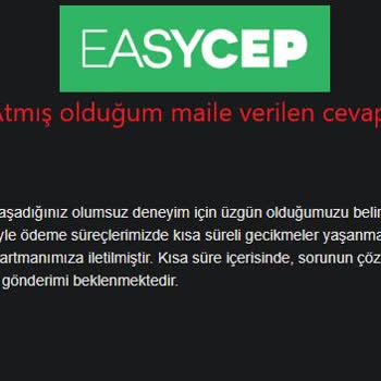 EasyCep 1 Günde Hızlı Ödeme Vaadiyle Ödemem Yapılmadı