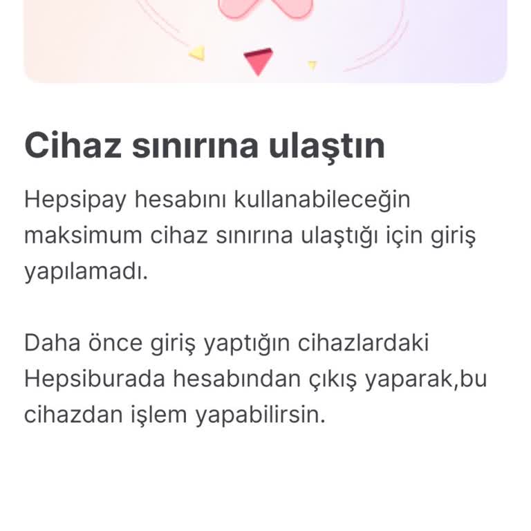 Cihaz Sınırı Ve Bilgilendirme Eksikliği Nedeniyle Hepsipay Hesabına Erişim Sorunu