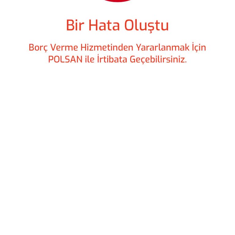 POLSAN Uygulamasında İhtiyaç Borçlanması Başvurusu Yapılamıyor, Müşteri Hizmetlerine Ulaşılamıyor
