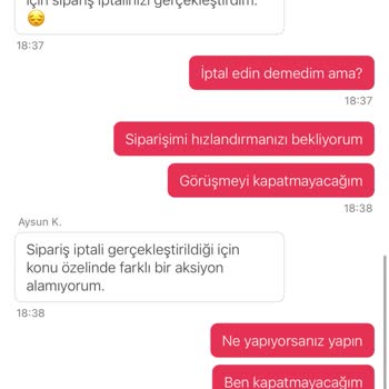 Siparişimin Bekletilip İzinsiz İptal Edilmesi Ve Saygısız Müşteri Temsilcisi