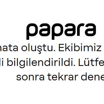 Papara Uygulamasına Erişim Sorunu Nedeniyle Hesabıma ve Parama Ulaşamıyorum