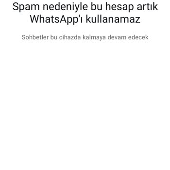 WhatsApp Hesabım Spam Nedeniyle Aniden Engellendi Ve Mağduriyet Yaşıyorum