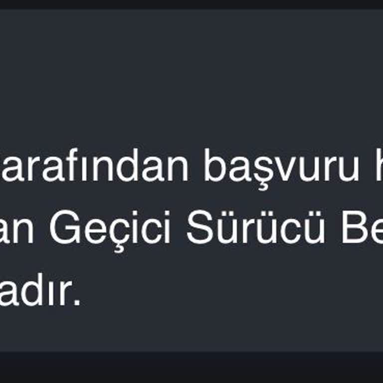 Geçici Sürücü Belgemin Sistemde Görünmemesi Nedeniyle Mağdur Oldum