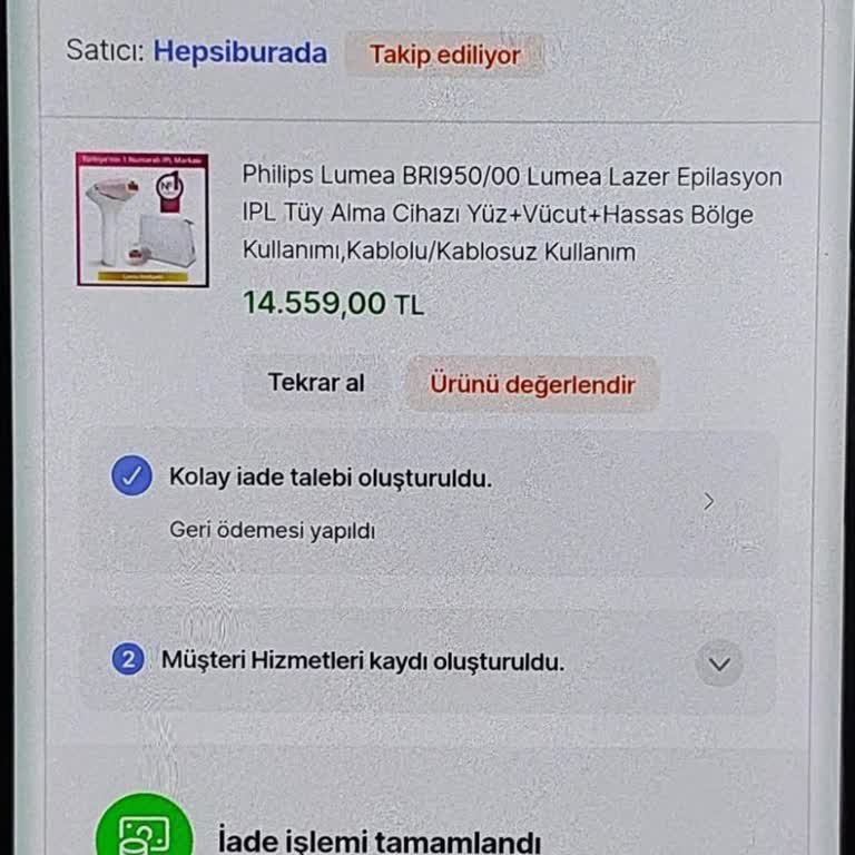 Hepsiburada'da Garantili Philips Lumea Cihazı İçin Değişim Talebi Ve Yanıltıcı İade