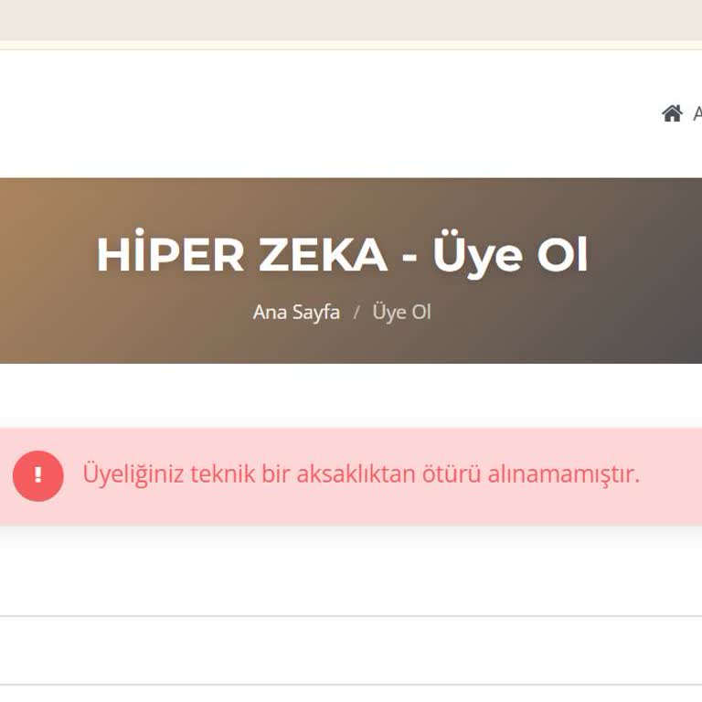 Hiper Zeka Üyelik İşlemi Teknik Aksaklık Nedeniyle Tamamlanamıyor