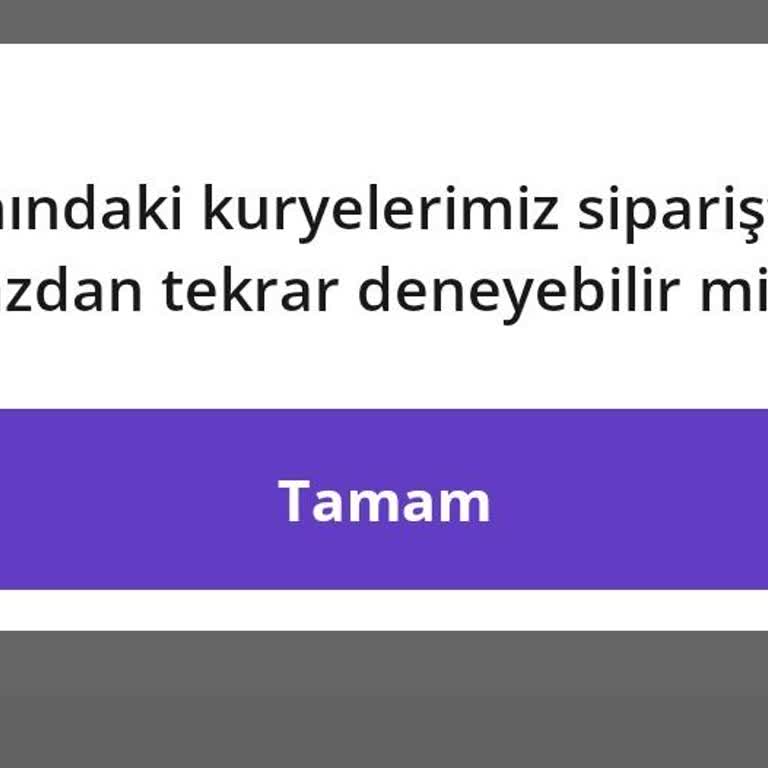 Kuryelerimiz Siparişte Uyarısı Nedeniyle Sipariş Verememe Sorunu